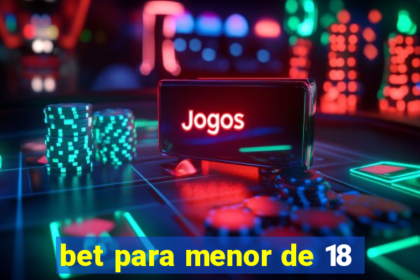 bet para menor de 18